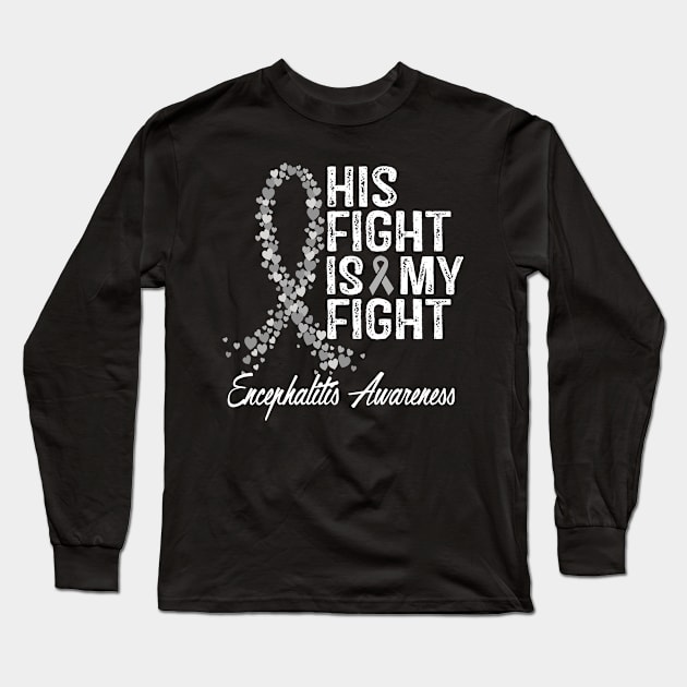 His Fight Is My Fight Encephalitis Awareness Long Sleeve T-Shirt by StoreForU